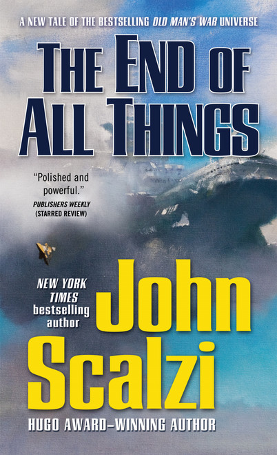 The End of All Things (An Old Man's War Novel) by John Scalzi, 9780765376107