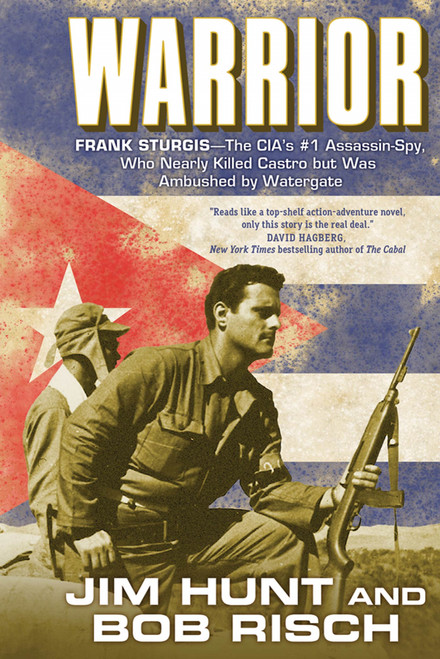 Warrior (Frank Sturgis---The CIA's #1 Assassin-Spy, Who Nearly Killed Castro But Was Ambushed by Watergate) by Jim Hunt, Bob Risch, 9780765328649
