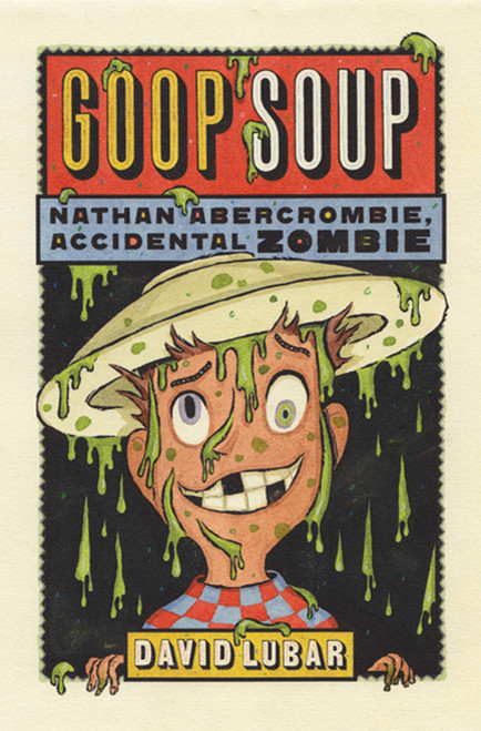 Goop Soup (Nathan Abercrombie, Accidental Zombie #3) by David Lubar, 9780765325099