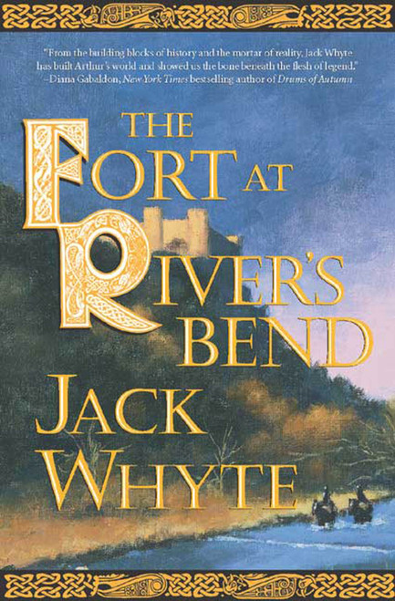 The Fort at River's Bend (Book Five of The Camulod Chronicles) by Jack Whyte, 9780765309051