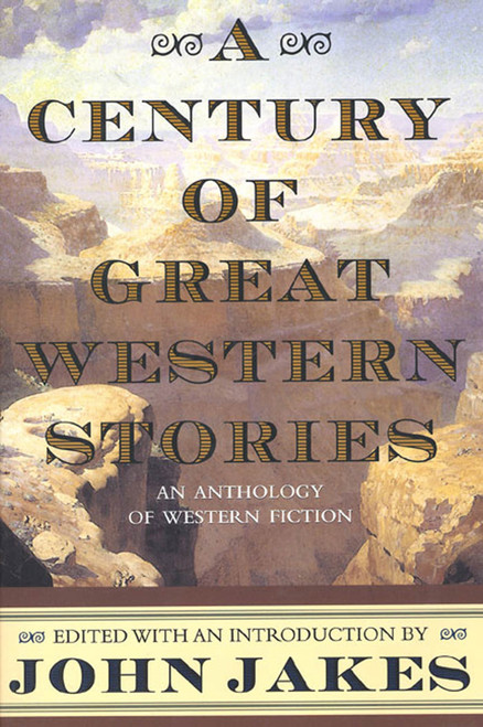 A Century of Great Western Stories (An Anthology of Western Fiction) by John Jakes, 9780312869854