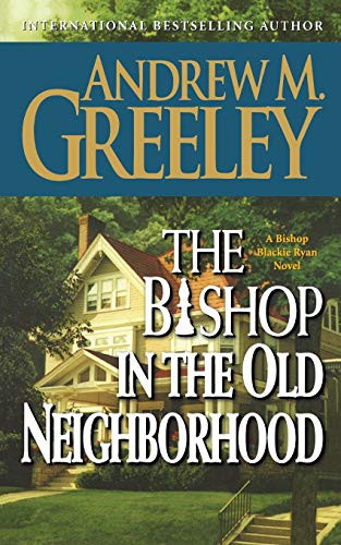 The Bishop in the Old Neighborhood (A Bishop Blackie Ryan Novel) by Andrew M. Greeley, 9780765395504