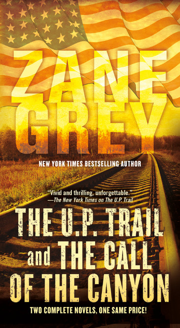 The U.P. Trail and The Call of the Canyon (Two Complete Novels) by Zane Grey, 9780765398437