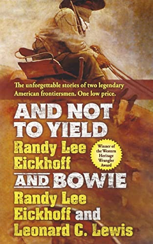 And Not to Yield and Bowie (A Novel of the Life and Times of Wild Bill Hickok) by Randy Lee Eickhoff, Leonard C. Lewis, 9781250245649