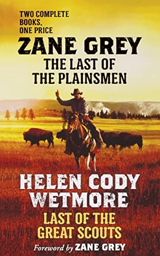 The Last of the Plainsmen and Last of the Great Scouts by Zane Grey, Helen Cody Wetmore, 9781250248459