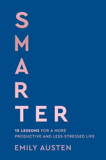 Smarter (10 Lessons for a More Productive and Less-Stressed Life) by Emily Austen, 9780316594400