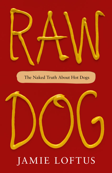 Raw Dog (The Naked Truth About Hot Dogs) by Jamie Loftus, 9781250847744