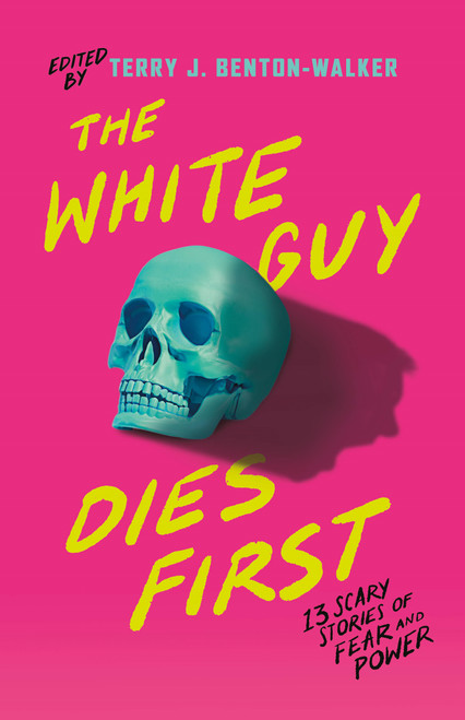 The White Guy Dies First (13 Scary Stories of Fear and Power) by Terry J. Benton-Walker, Terry J. Benton-Walker, Faridah Àbíké-Íyímídé, Kalynn Bayron, Kendare Blake, H.E. Edgmon, Lamar Giles, Chloe Gong, Alexis Henderson, Tiffany D. Jackson, Adiba Jaigirdar, Naseem Jamnia, Karen Strong, Mark Oshiro, 9781250861269