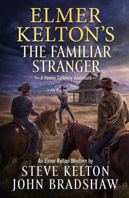 Elmer Kelton's The Familiar Stranger (A Hewey Calloway Adventure) by Steve Kelton, John Bradshaw, 9781250331137