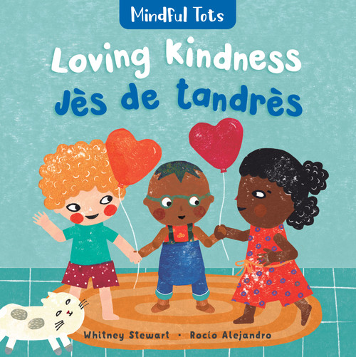 Mindful Tots: Loving Kindness (Bilingual Haitian Creole & English) by Whitney Stewart, Rocio Alejandro, 9781646864669