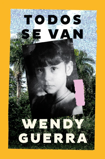 Todos se van (Everyone Leaves (Spanish edition)) by Wendy Guerra, 9780063428850