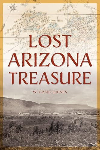 Lost Arizona Treasure by W. Craig Gaines, 9781467159319
