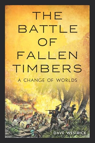 The Battle of Fallen Timbers (A Change of Worlds) by Dave Westrick, 9781467159692