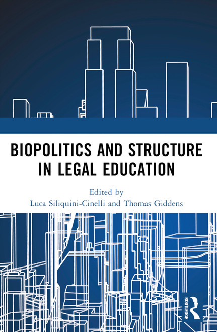 Biopolitics and Structure in Legal Education by Luca Siliquini-Cinelli, Thomas Giddens, 9781032006956