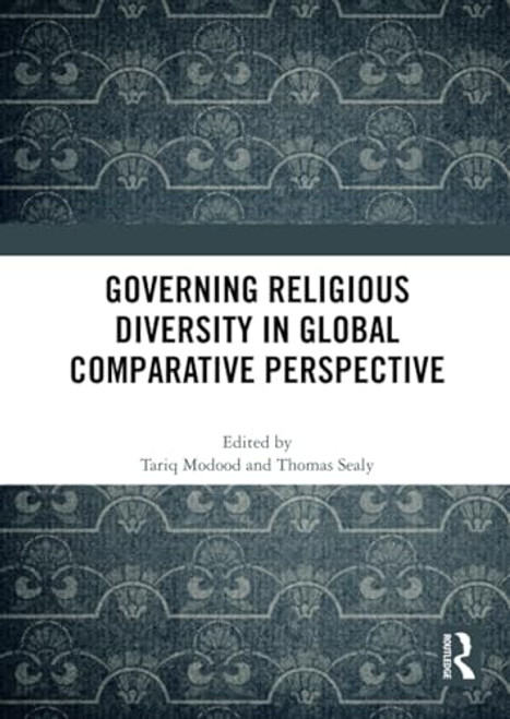 Governing Religious Diversity in Global Comparative Perspective by Tariq Modood, Thomas Sealy, 9781032456843