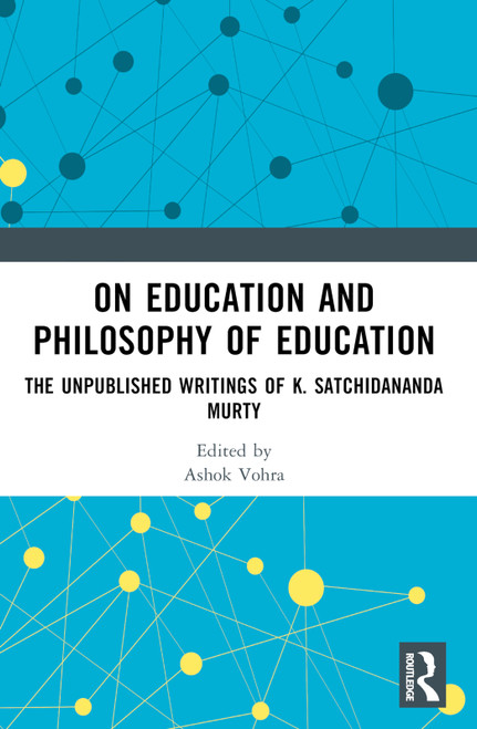 On Education and the Philosophy of Education (The Unpublished Writings of K. Satchidananda Murty) by Ashok Vohra, Kotta Ramesh, 9781032575766