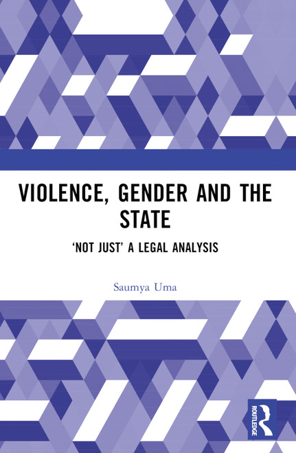 Violence, Gender and the State (‘Not Just' A Legal Analysis) by Saumya Uma, 9781032312798