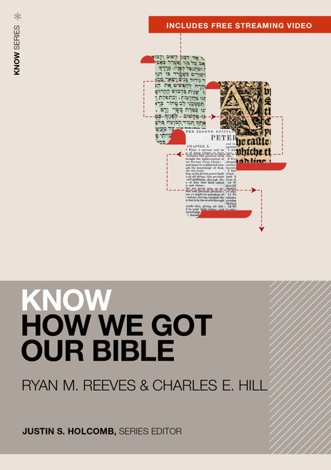 Know How We Got Our Bible (Includes Free Streaming Video) - 9780310178057 by Ryan Matthew Reeves, Charles E. Hill, Justin S.  Holcomb