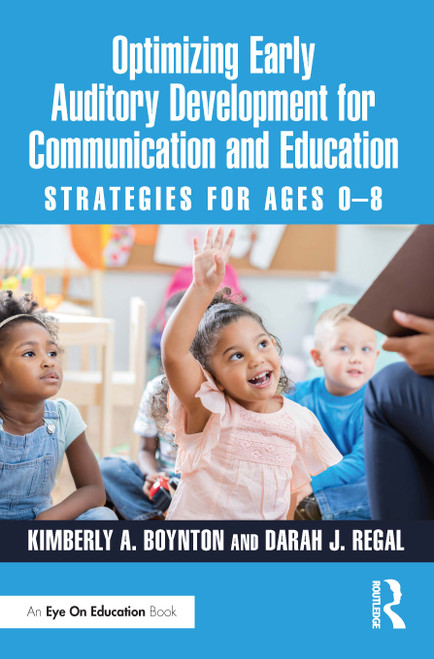 Optimizing Early Auditory Development for Communication and Education (Strategies for Ages 0-8) by Kimberly A. Boynton, Darah J. Regal, 9781032634005