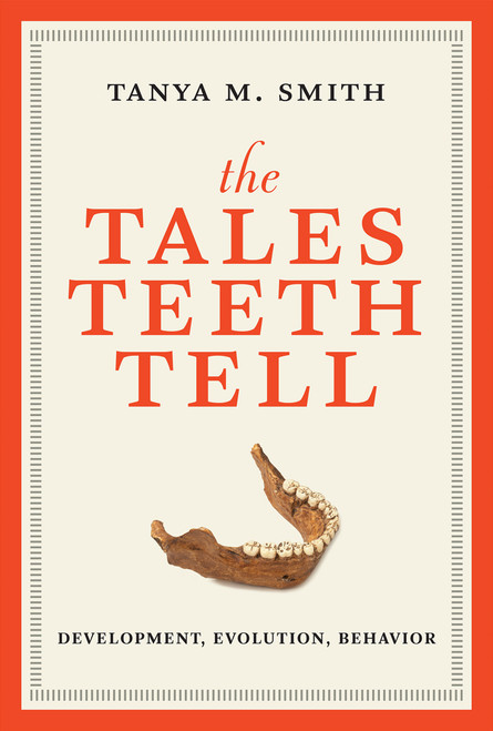 The Tales Teeth Tell (Development, Evolution, Behavior) - 9780262553858 by Tanya M. Smith, 9780262553858