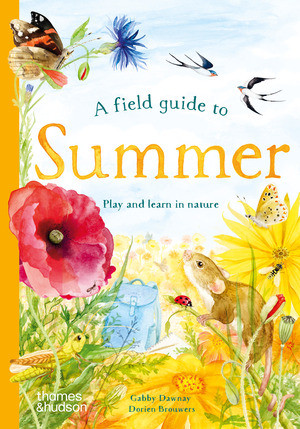 A Field Guide to Summer (Play and Learn in Nature) by Gabby Dawnay, Dorien Brouwers, Louise Black, 9780500653531