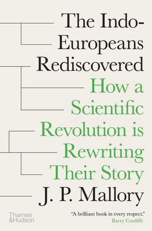 The Indo-Europeans Rediscovered (How a Scientific Revolution is Rewriting Their Story) by J. P. Mallory, 9780500028636