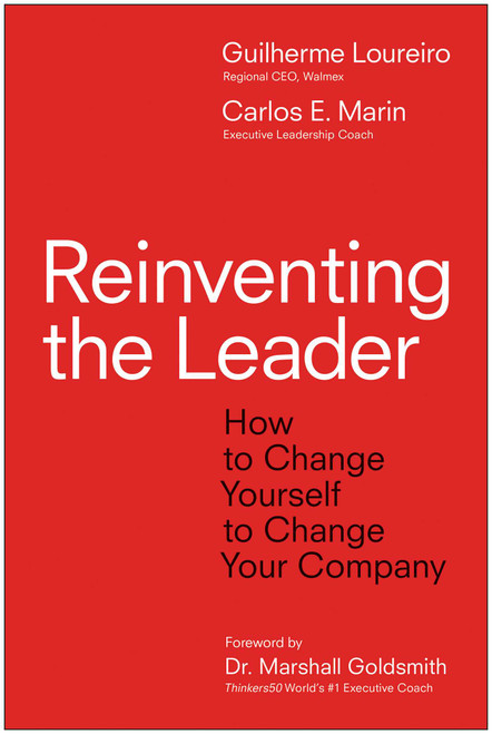 Reinventing the Leader (How to Change Yourself to Change Your Company) by Gui Loureiro, Carlos E. Marin, 9781637746806