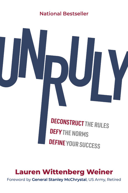 Unruly (Deconstruct the Rules, Defy the Norms, and Define Your Success) by Lauren Wittenberg  Weiner, Stanley McChrystal, 9781637746967