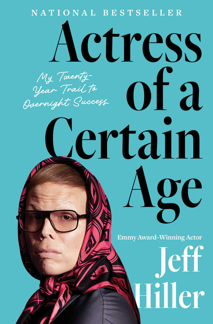 Actress of a Certain Age (My Twenty-Year Trail to Overnight Success) by Jeff Hiller, 9781668031858