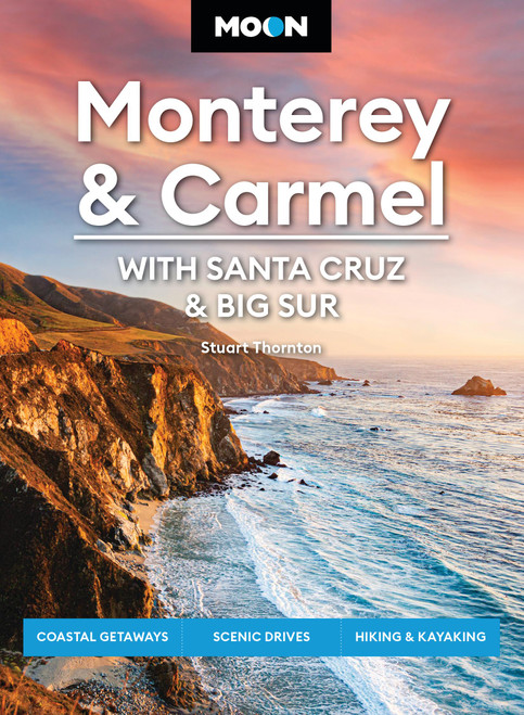 Moon Monterey & Carmel: With Santa Cruz & Big Sur (Coastal Getaways, Scenic Drives, Hiking & Kayaking) by Stuart Thornton, Moon Travel Guides, 9798886471069