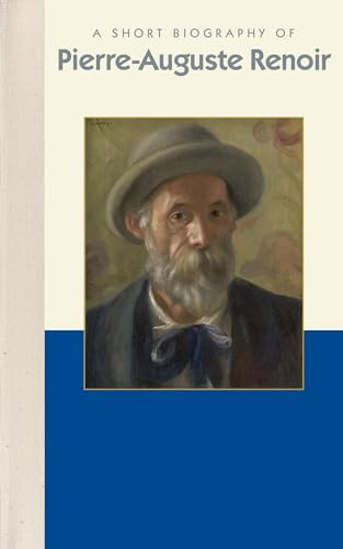 A Short Biography of Pierre-Auguste Renoir by Applewood Books, 9781944038335