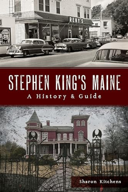 Stephen King's Maine (A History & Guide) by Sharon Kitchens, 9781467157148