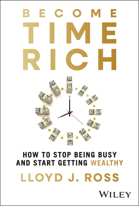 Become Time Rich (How to Stop Being Busy and Start Getting Wealthy) by Lloyd J. Ross, 9781394337514