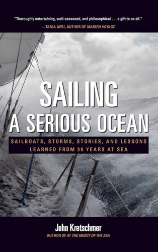 Sailing a Serious Ocean: Sailboats, Storms, Stories and Lessons Learned from 30 Years at Sea by John Kretschmer, 9780071704403
