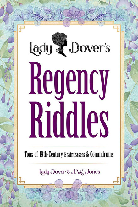 Lady Dover's Regency Riddles (Tons of 19th-Century Brainteasers and Conundrums) by J.W. Jones, Lady Dover, 9780486854878