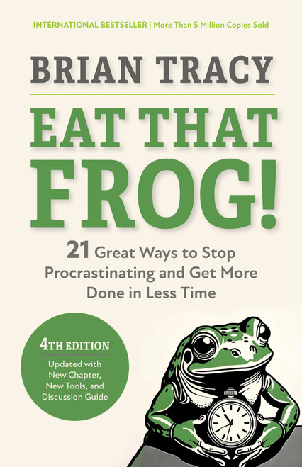 Eat That Frog!, Fourth Edition (21 Great Ways to Stop Procrastinating and Get More Done in Less Time) by Brian Tracy, 9798890570925