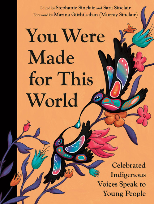 You Were Made for This World (Celebrated Indigenous Voices Speak to Young People) by Stephanie Sinclair, Sara Sinclair, 9781774882566