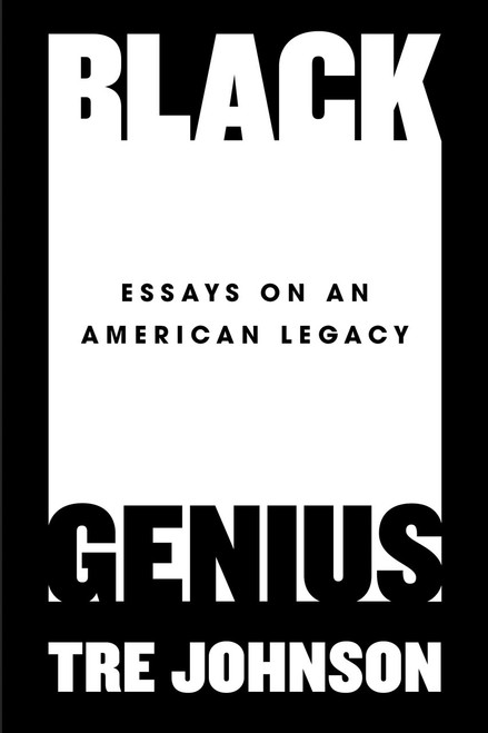 Black Genius (Essays on an American Legacy) by Tre Johnson, 9780593186473