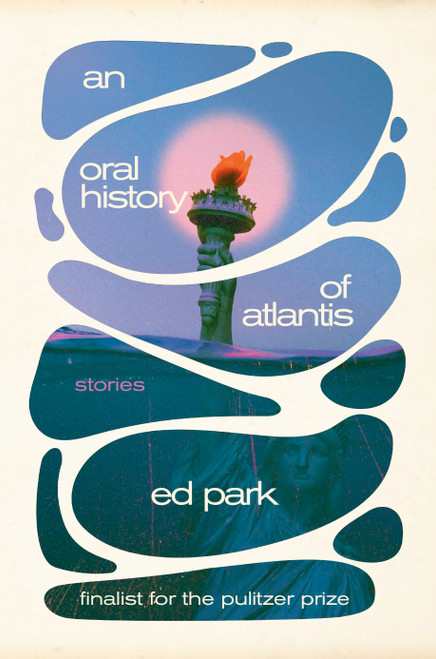 An Oral History of Atlantis (Stories) by Ed Park, 9780812998993