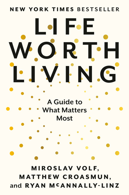 Life Worth Living (A Guide to What Matters Most) - 9780593489321 by Miroslav Volf, Matthew Croasmun, Ryan McAnnally-Linz, 9780593489321