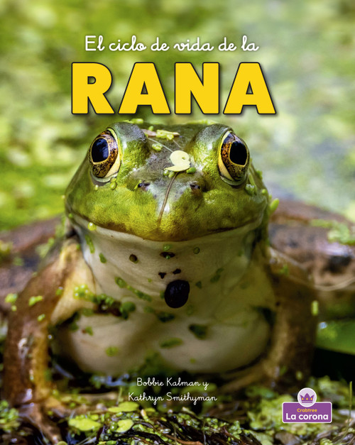El ciclo de vida de la rana - second edition (The Life Cycle of a Frog) by Bobbie Kalman, 9781039865068