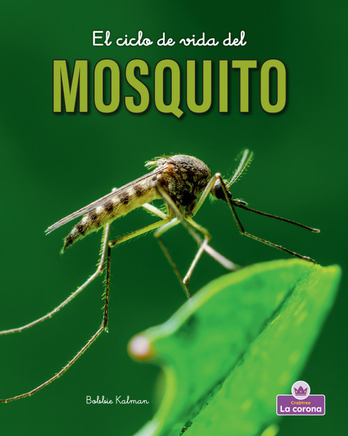 El ciclo de vida del mosquito - second edition (The Life Cycle of a Mosquito) - 9781039865792 by Bobbie Kalman, 9781039865792