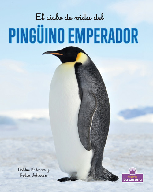 El ciclo de vida del pingüino emperador - second edition (The Life Cycle of an Emperor Penguin) by Bobbie Kalman, 9781039865112
