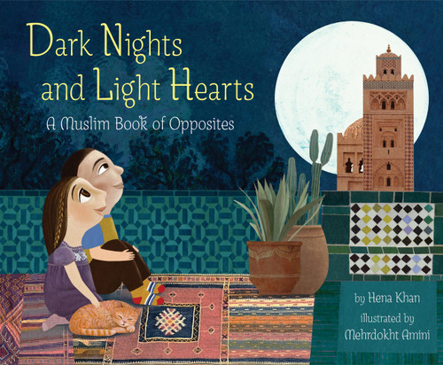 Dark Nights and Light Hearts (A Muslim Book of Opposites) by Hena Khan, Mehrdokht Amini, 9781797226958