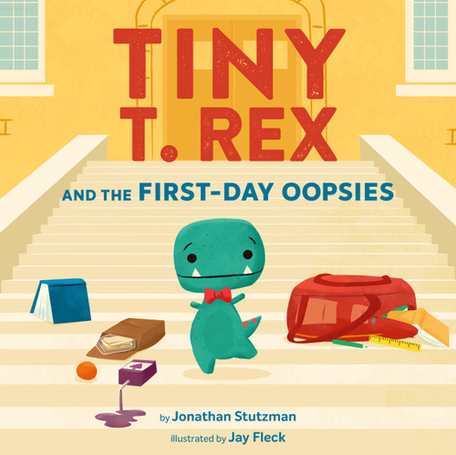 Tiny T. Rex and the First-Day Oopsies (A Back-to-School Book) by Jonathan Stutzman, Jay Fleck, 9781797233208