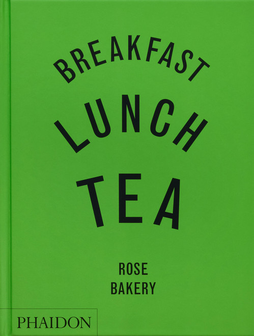 Breakfast, Lunch, Tea (The Many Little Meals of Rose Bakery) by Rose Carrarini, Toby Glanville, 9781837290024
