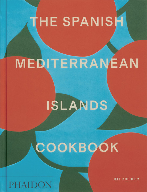 The Spanish Mediterranean Islands Cookbook by Jeff Koehler, 9781838669492