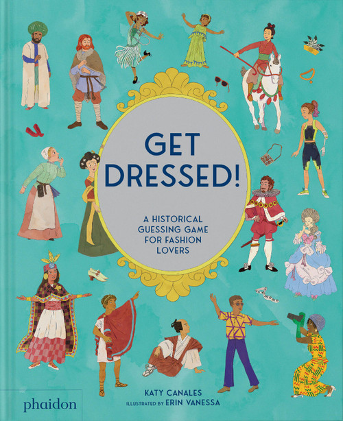 Get Dressed! (A Historical Guessing Game for Fashion Lovers) by Katy Canales, Erin Vanessa, 9781838669966