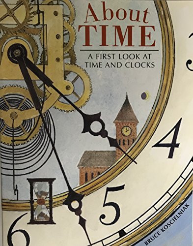 About Time: A First Look at Time and Clocks, Bruce Koscielniak (fiction) (Trade Book Grade 5) by HMH HMH, 9780547939681