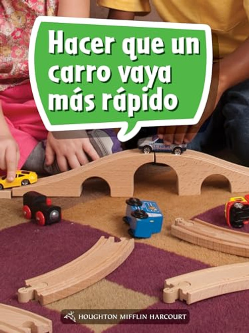Book 051: Hacer que un carro vaya más rápido (Leveled Reader, Enrichment Grade 1) (Spanish Edition) by HMH HMH, 9780544076334